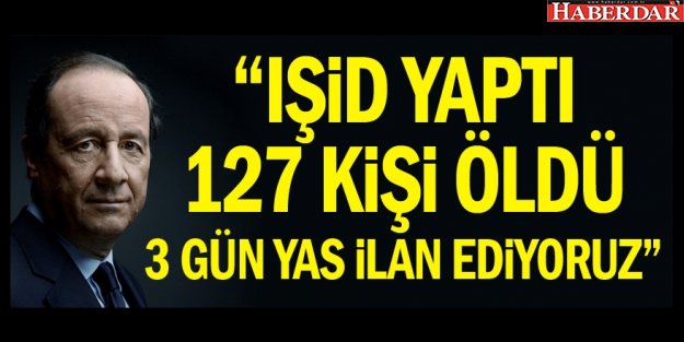 Ölü sayısı 127. Fransa'da 3 günlük yas ilan edildi.