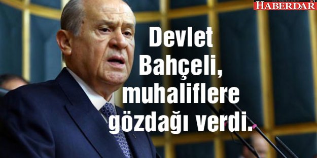 Devlet Bahçeli, muhaliflere gözdağı verdi.