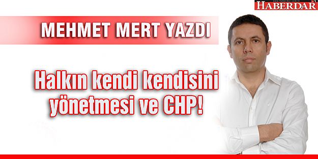 Halkın kendi kendisini yönetmesi ve CHP!