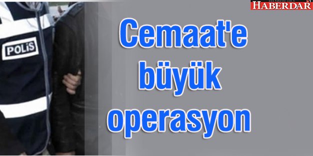 Cemaat'e büyük operasyon