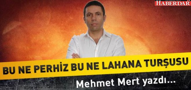 Bu ne perhiz bu ne lahana turşusu...