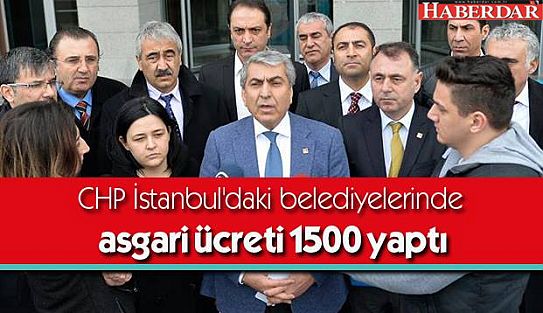 İstanbul'daki CHP'li Belediyelerde Asgari Ücret 1500 TL