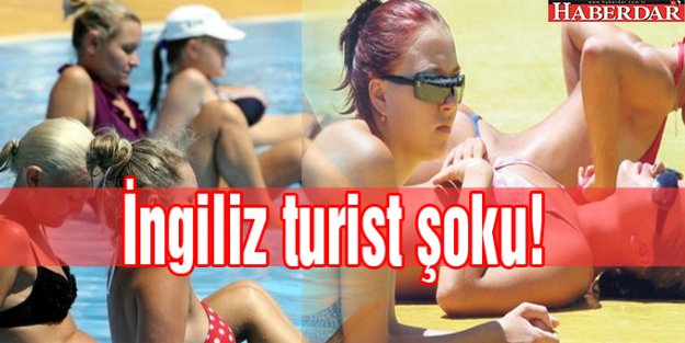 Ruslar'dan sonra İngiliz turist şoku!