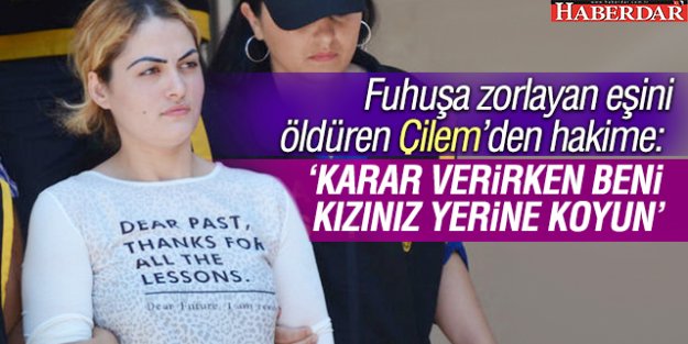 Çilem Doğan'dan hakime: Karar verirken beni kızınız yerine koyun