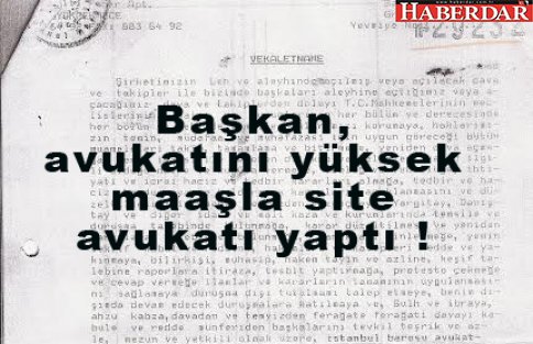 Başkan, avukatını yüksek maaşla site avukatı yaptı !