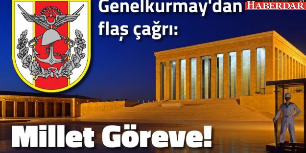 Genelkurmay'dan flaş çağrı: Millet Göreve!