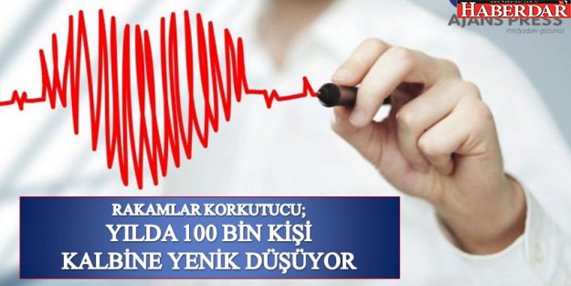 YILDA 100 BİN KİŞİ KALBİNE YENİK DÜŞÜYOR