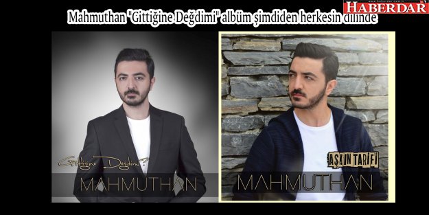 Mahmuthan "Gittiğine Değdimi" albüm şimdiden herkesin dilinde