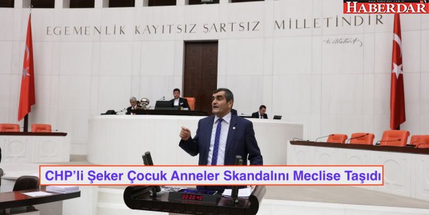 CHP’li Şeker Çocuk Anneler Skandalını Meclise Taşıdı