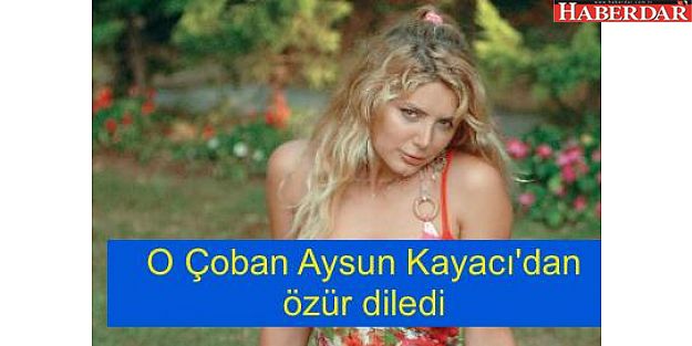 O Çoban Aysun Kayacı'dan özür diledi