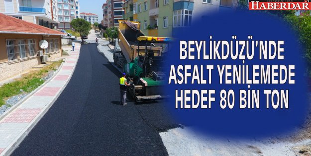 BEYLİKDÜZÜ’NDE ASFALT YENİLEMEDE HEDEF 80 BİN TON