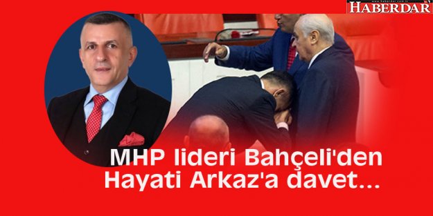 MHP lideri Bahçeli'den Hayati Arkaz'a davet...