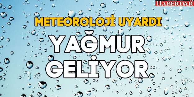 Meteoroloji uyardı, yağmur geliyor...