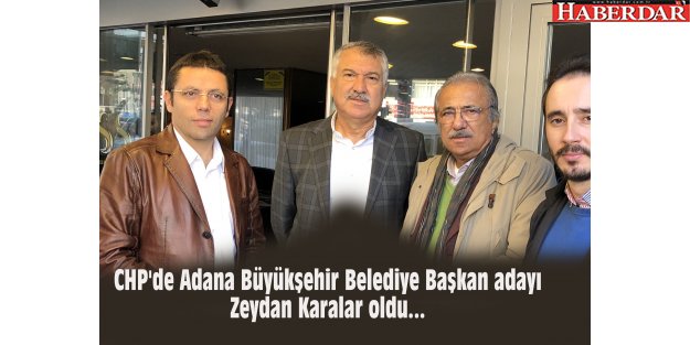 CHP'de Adana Büyükşehir Belediye Başkan adayı Zeydan Karalar oldu...