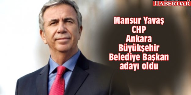 Mansur Yavaş CHP Ankara Büyükşehir Belediye Başkan adayı oldu