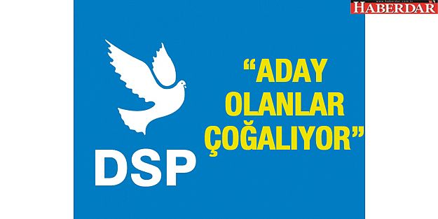 DSP'den aday olanlar çoğalıyor