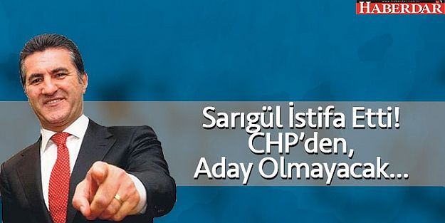 Mustafa Sarıgül CHP'den istifa etti