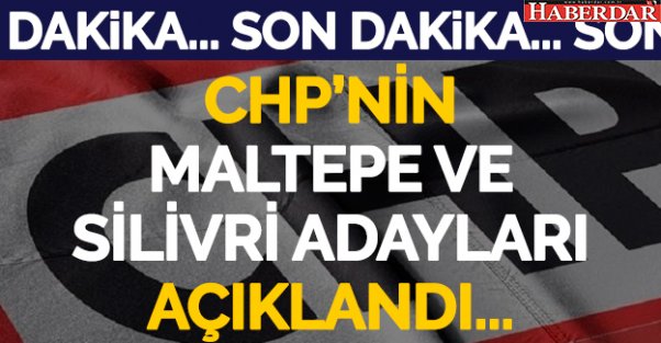 CHP'de adaylar açıklandı! Silivri'de Işıklar, Maltepe'de Kılıç