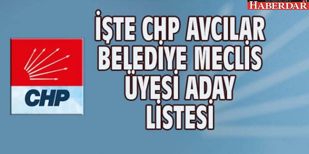 İŞTE CHP AVCILAR BELEDİYE MECLİS ÜYESİ ADAY LİSTESİ