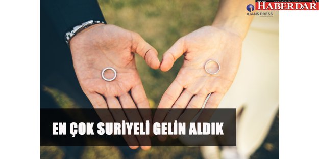 EN ÇOK SURİYELİ GELİN ALDIK