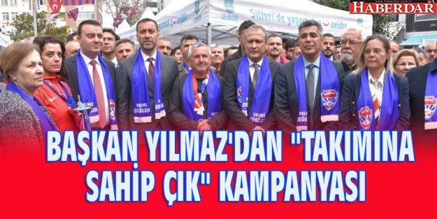 BAŞKAN YILMAZ'DAN "TAKIMINA SAHİP ÇIK" KAMPANYASI