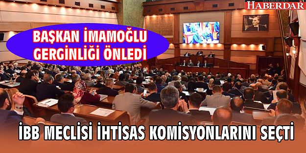 İBB MECLİSİ İHTİSAS KOMİSYONLARINI SEÇTİ