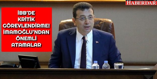 İBB BAŞKANI İMAMOĞLU’NDAN ÖNEMLİ ATAMALAR