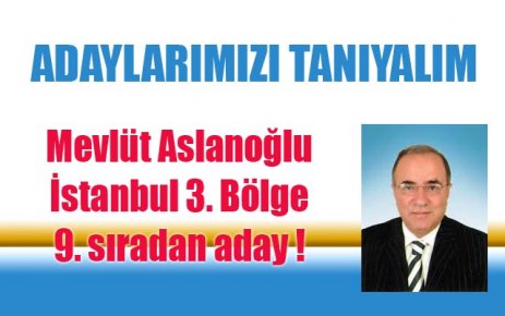 Mevlüt Aslanoğlu  9. sıradan aday oldu...