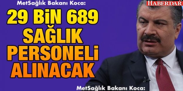 Sağlık Bakanı Koca, 29 bin 689 sağlık personeli alınacağını bildirdi.