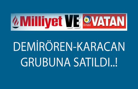 MİLLİYET VE VATAN GAZETELERİ KİME SATILDI?