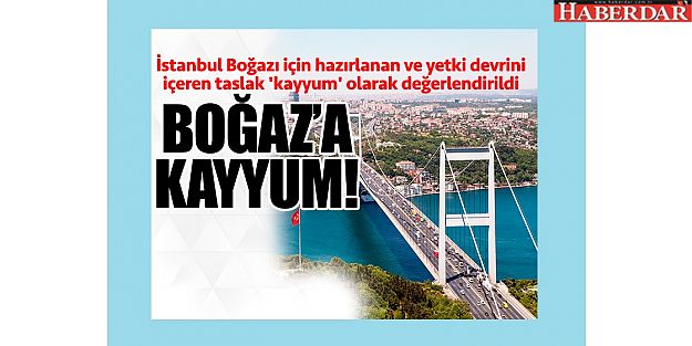 İstanbul Boğazı'na kayyum!