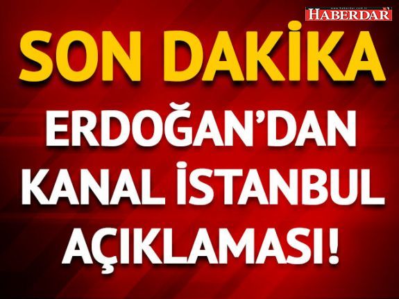 Cumhurbaşkanı Erdoğan'dan Kanal İstanbul tartışmalarına ilişkin açıklama!