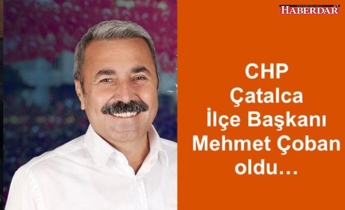 CHP ÇATALCA MEHMET ÇOBAN'A EMANET