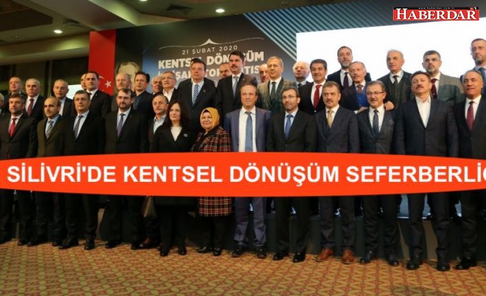 SİLİVRİ'DE KENTSEL DÖNÜŞÜM SEFERBERLİĞİ 