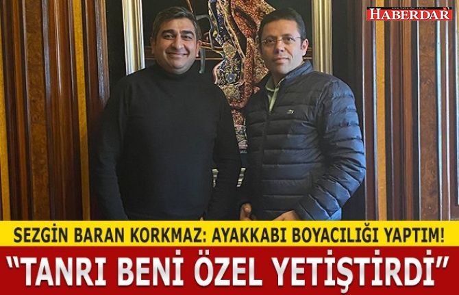 Tanrı beni çok özel yetiştirdi