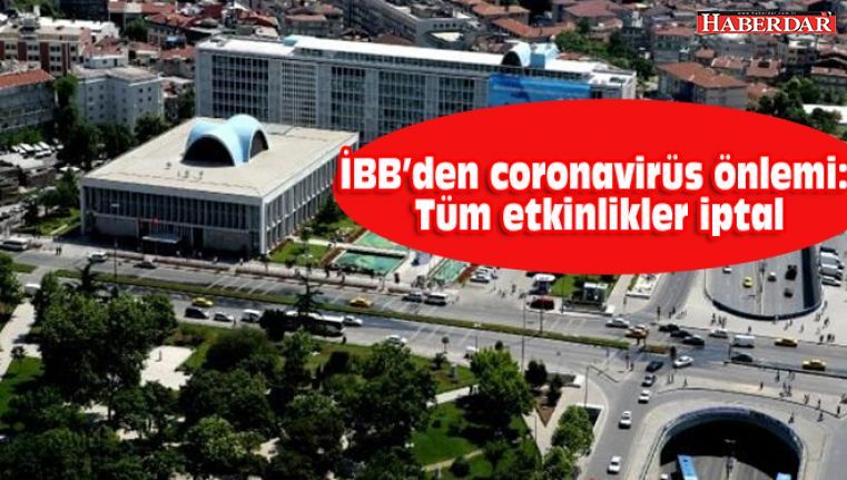 İBB’den corona virüs önlemi: Etkinlikler iptal