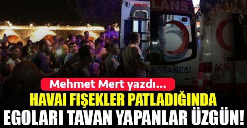 Havai fişek patlayınca egosu tavan yapanlar!