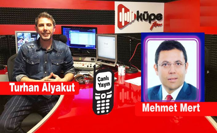 Mehmet Mert, Küpe FM’in canlı yayın konuğu oldu.