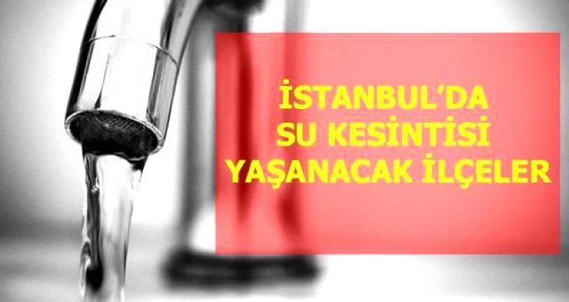 Şişli, Silivri, Esentepe 6 Mayıs Perşembe İstanbul'da su kesintisi yaşanacak ilçeler!