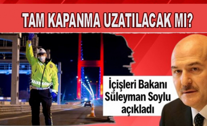 Tam kapanma 19 Mayıs'a uzatılacak mı? İçişleri Bakanı Soylu iddiaları yalanladı