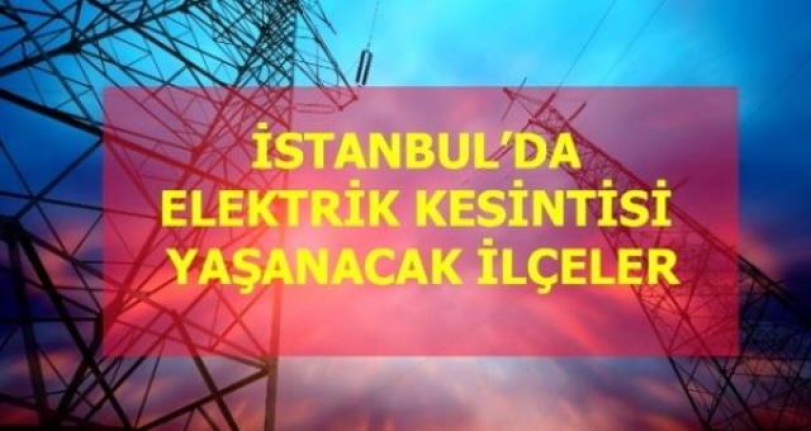 17 Mayıs Pazartesi İstanbul elektrik kesintisi!