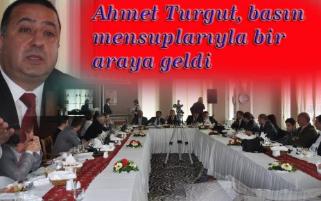 Turgut, basın mensuplarıyla bir araya geldi