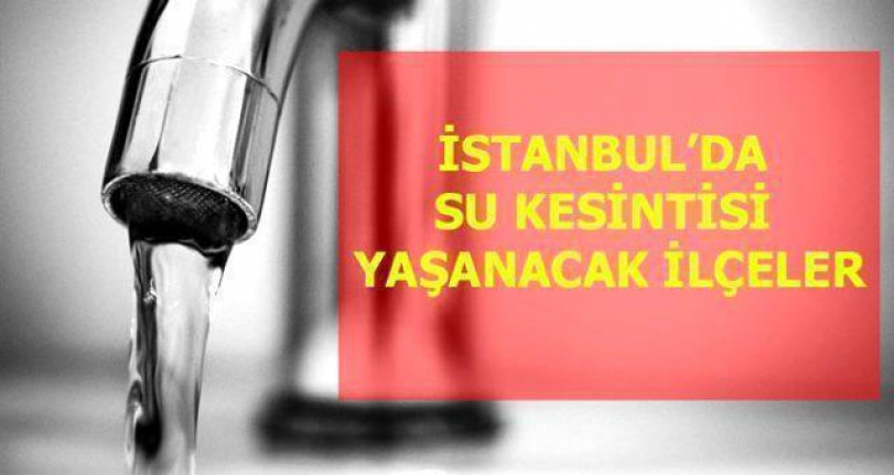 5 Haziran Pazartesi İstanbul'da su kesintisi yaşanacak ilçeler!