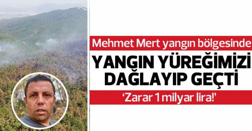 Yangın yüreğimizi dağlayıp geçti