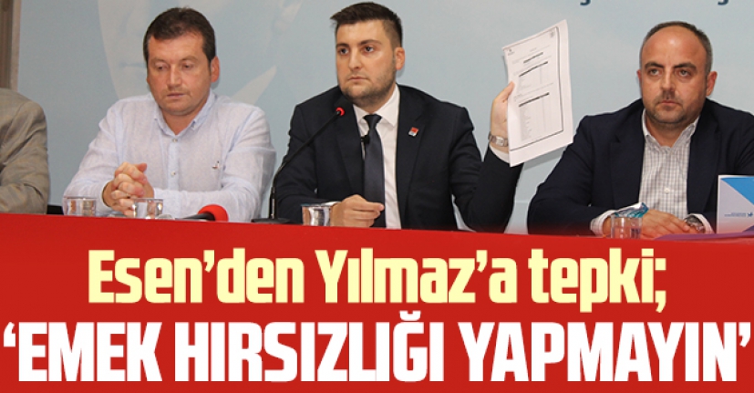 CHP Silivri İlçe Başkanı Berker Esen: Emek hırsızlığı yapmayın!