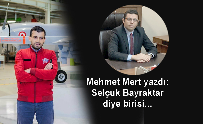 Selçuk Bayraktar diye birisi...