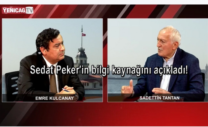 Sadettin Tantan'dan çarpıcı iddia! Sedat Peker'in bilgi kaynağını açıkladı!