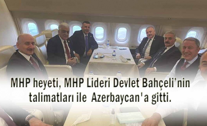 MHP heyeti Azerbaycan'a gitti.