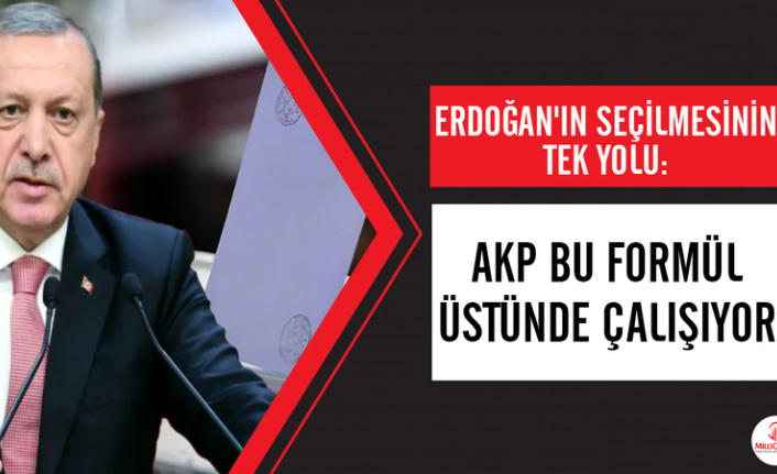 ‘Erdoğan’ın seçilebilmesi için AKP bu formül üstünde çalışıyor…’