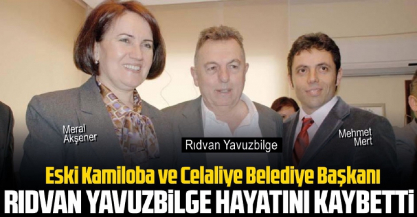 Rıdvan Yavuzbilge hayatını kaybetti